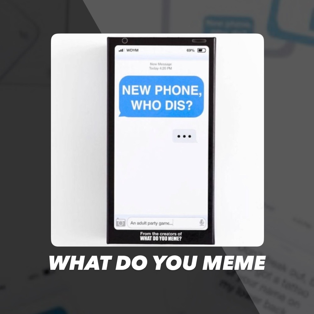 EUC What Do You Meme? New Phone, Who Dis Game